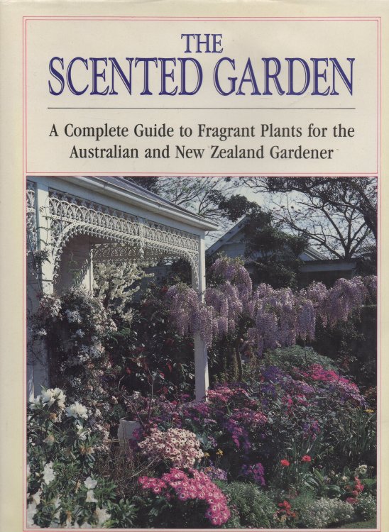 The Scented Garden A Complete Guide to Fragrant Plants for the Australian and New Zealand Gardener