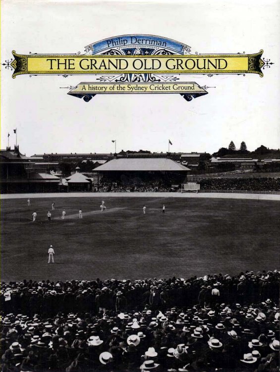 Image for The Grand Old Ground A history of the Sydney Cricket Ground The Grand Old Ground A history of the Sydney Cricket Ground