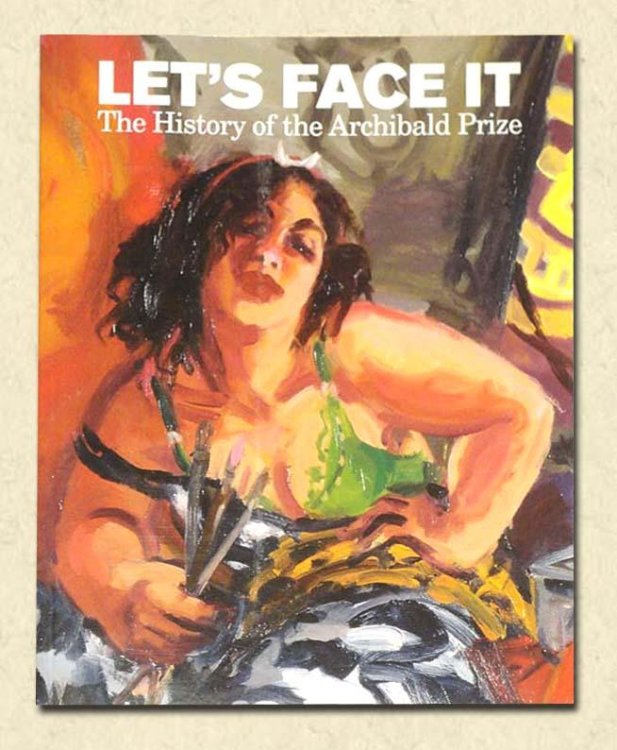 Image for Let's Face It - signed The History of the Archibald Prize Let's Face It - signed The History of the Archibald Prize