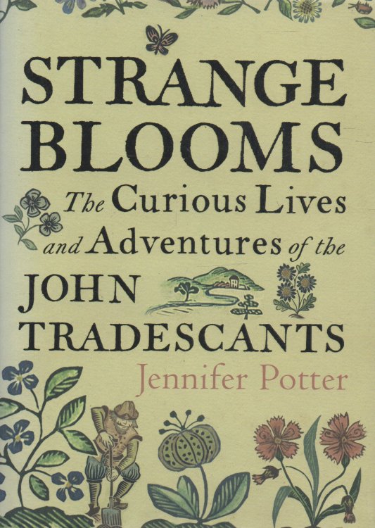Image for Strange Blooms The Curious Lives and Adventures of the John Tradescants Strange Blooms The Curious Lives and Adventures of the John Tradescants