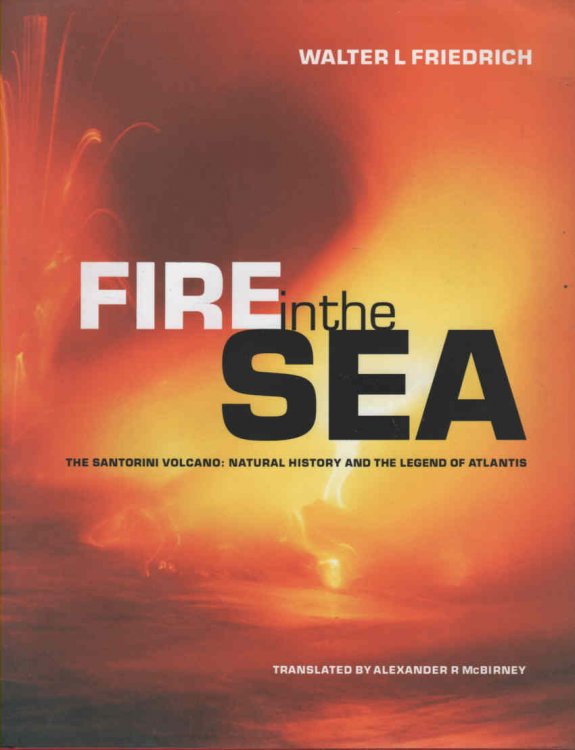 Image for Fire in the Sea The Santorini Volcano: Natural History and the Legend of Atlantis Fire in the Sea The Santorini Volcano: Natural History and the Legend of Atlantis