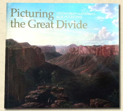 Image for Picturing the Great Divide Visions from Australia's Blue Mountains Picturing the Great Divide Visions from Australia's Blue Mountains