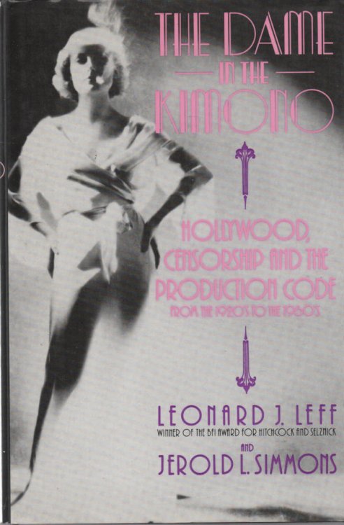 Image for The Dame in the Kimono: Hollywood, Censorship and the Production Code from the 1920s to the 1960s The Dame in the Kimono: Hollywood, Censorship and the Production Code from the 1920s to the 1960s