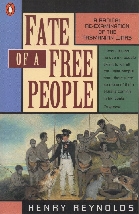 Image for Fate of a Free People A Radical Re-Examination of the Tasmanian Wars Fate of a Free People A Radical Re-Examination of the Tasmanian Wars
