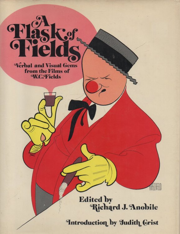 Image for A Flask of Fields: Verbal and Visual Gems from the Films of W.C. Fields A Flask of Fields: Verbal and Visual Gems from the Films of W.C. Fields