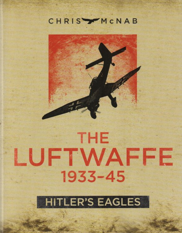 Image for The Luftwaffe, 1933-45 Hitler's Eagles The Luftwaffe, 1933-45 Hitler's Eagles