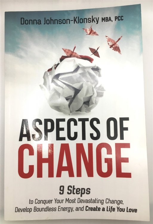 Aspects of Change 9 Steps to Conquer Your Most Devastating Change, Develop Boundless Energy, and Create a Life You Love