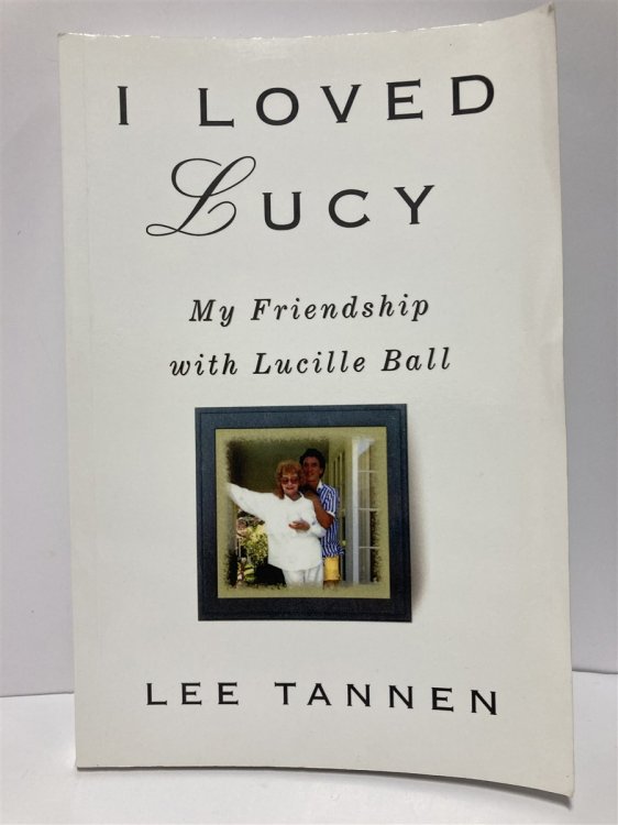I Loved Lucy My Friendship with Lucille Ball