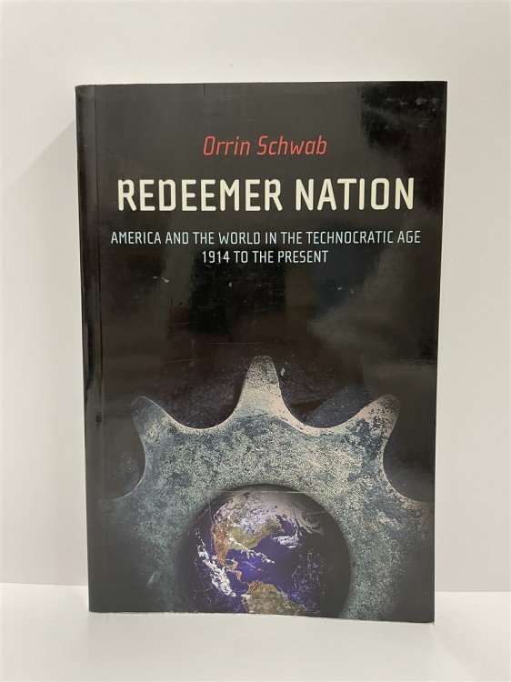 Redeemer Nation America and the World in the Technocratic Age-1914 to the Present