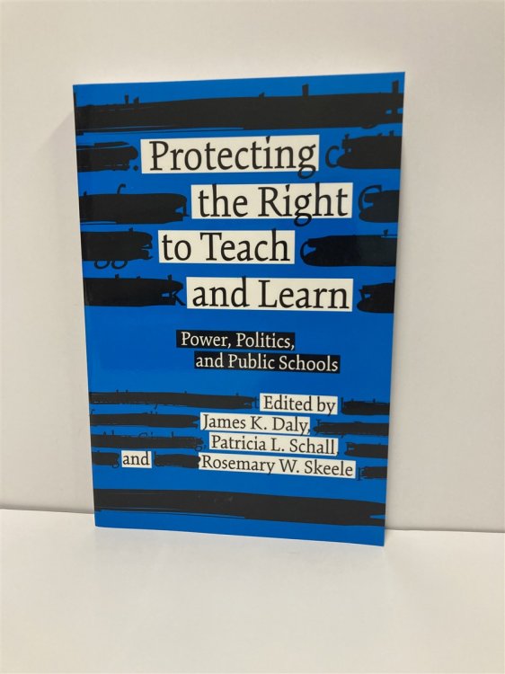Image for Protecting the Right to Teach and Learn Power, Politics, and Public Schools Protecting the Right to Teach and Learn Power, Politics, and Public Schools