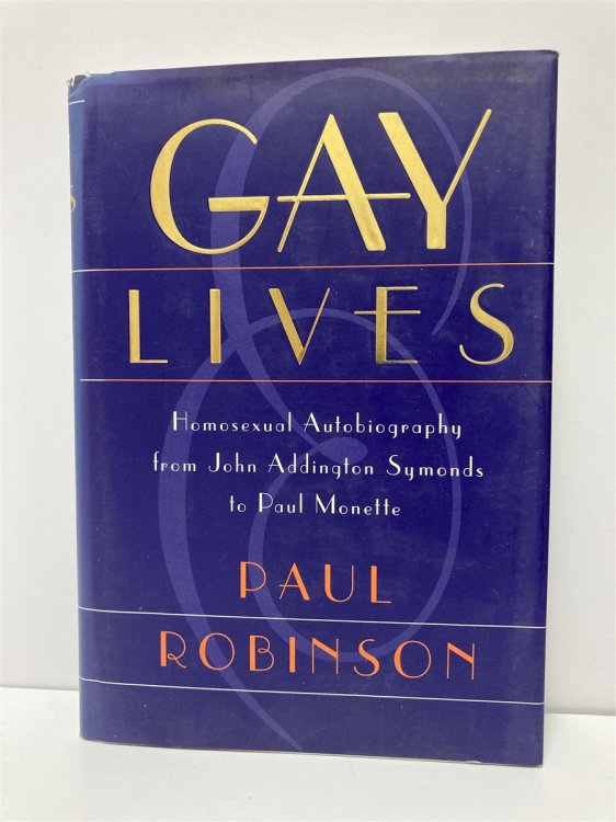 Gay Lives Homosexual Autobiography from John Addington Symonds to Paul Monette