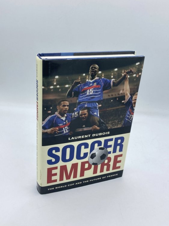 Soccer Empire The World Cup and the Future of France