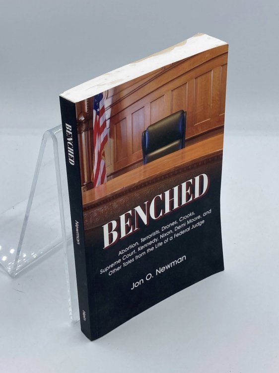 Benched Abortion, Terrorists, Drones, Crooks, Supreme Court, Kennedy, Nixon, Demi Moore, and Other Tales from the Life of a Federal Judge
