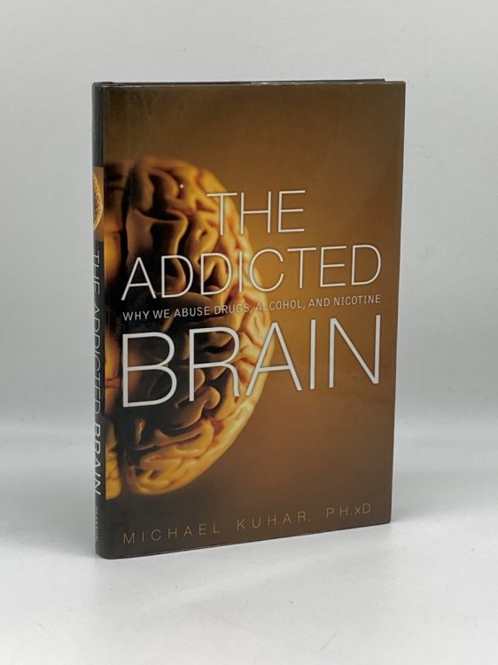 The Addicted Brain; Why We Abuse Drugs, Alcohol, and Nicotine