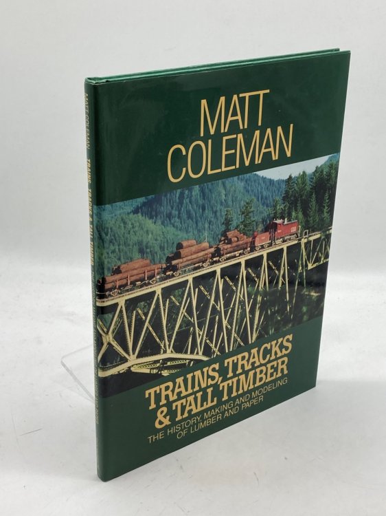Trains, Tracks & Tall Timber The History Making and Modeling of Lumber and Paper
