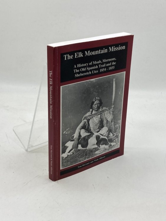 The Elk Mountain Mission; A History of Moab, Mormons, the Old Spanish Trail and the Sheberetch Utes