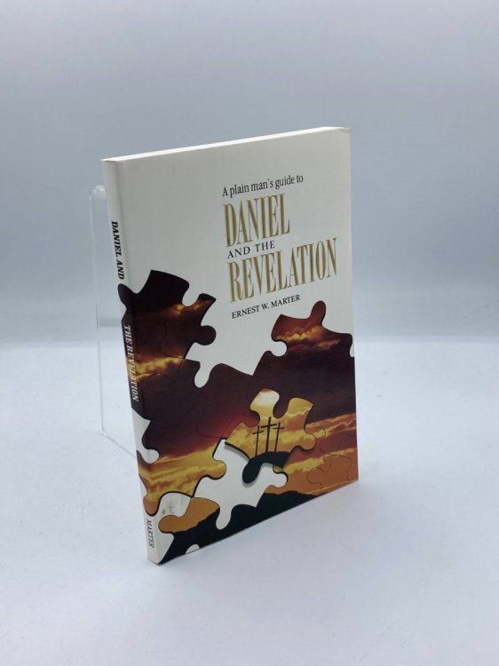 Daniel and the Revelation A Plain Man's Guide to Daniel and the Revelation