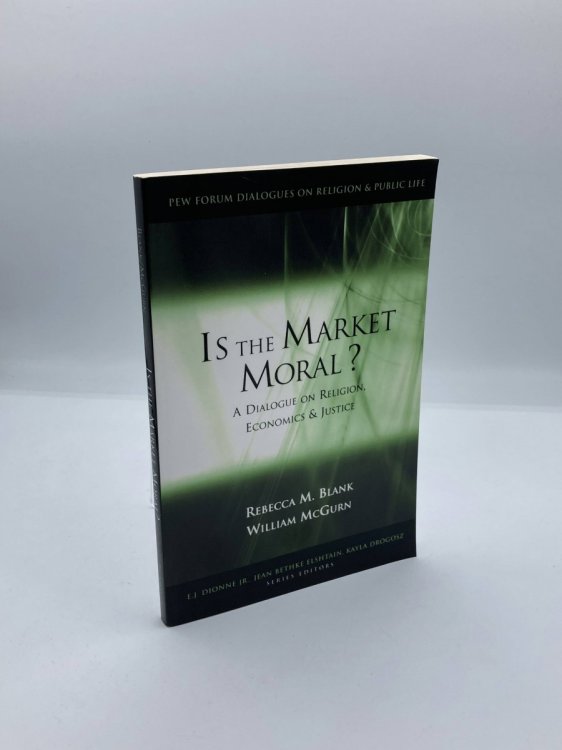 Image for Is the Market Moral A Dialogue on Religion, Economics and Justice Is the Market Moral A Dialogue on Religion, Economics and Justice