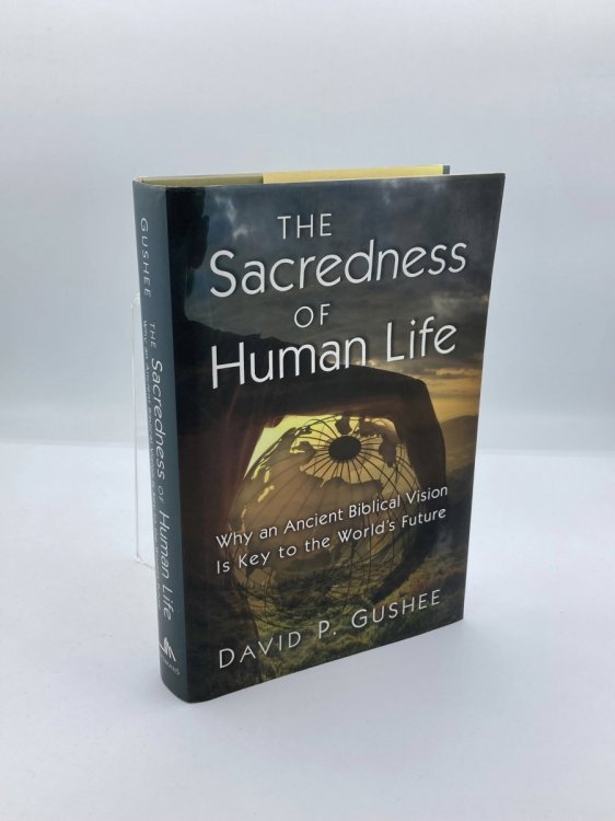 The Sacredness of Human Life Why an Ancient Biblical Vision is Key to the World's Future