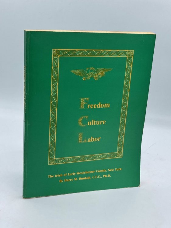 Image for Freedom, Culture, Labor; The Irish of Early Westchester County, New York Freedom, Culture, Labor; The Irish of Early Westchester County, New York