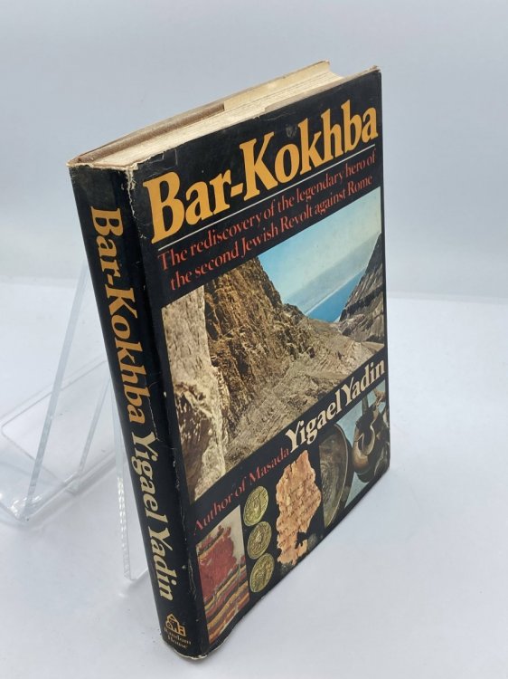 Bar-Kokhba; the Rediscovery of the Legendary Hero of the Last Jewish Revolt Against Imperial Rome