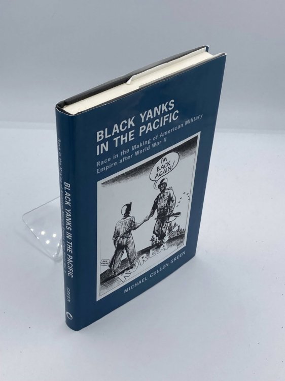 Image for Black Yanks in the Pacific; Race in the Making of American Military Empire after World War II Black Yanks in the Pacific; Race in the Making of American Military Empire after World War II