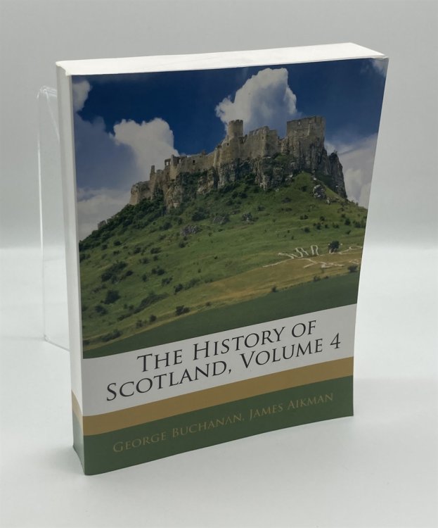 Image for The History of Scotland, Volume 4 The History of Scotland, Volume 4