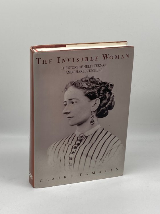 Image for The Invisible Woman The Story of Nelly Ternan and Charles Dickens The Invisible Woman The Story of Nelly Ternan and Charles Dickens
