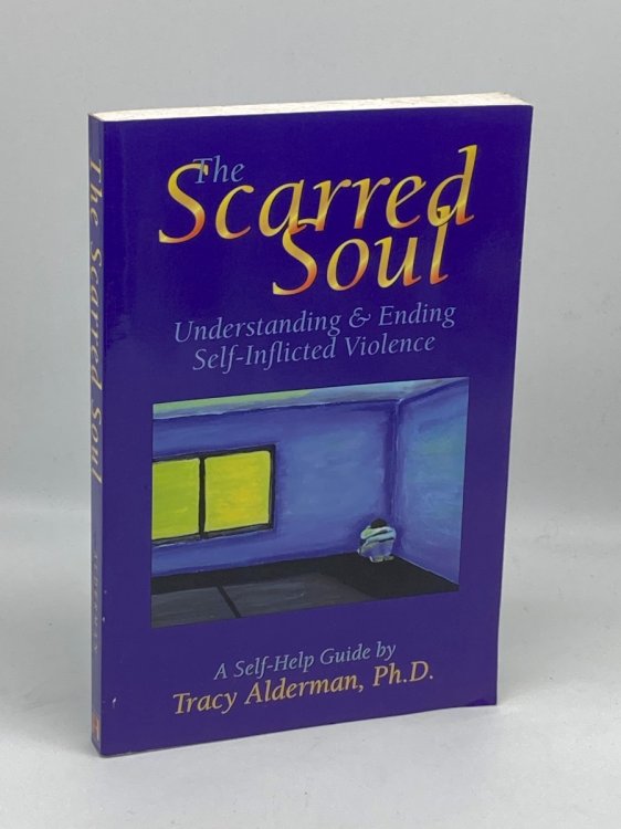 Image for The Scarred Soul Understanding and Ending Self-Inflicted Violence The Scarred Soul Understanding and Ending Self-Inflicted Violence