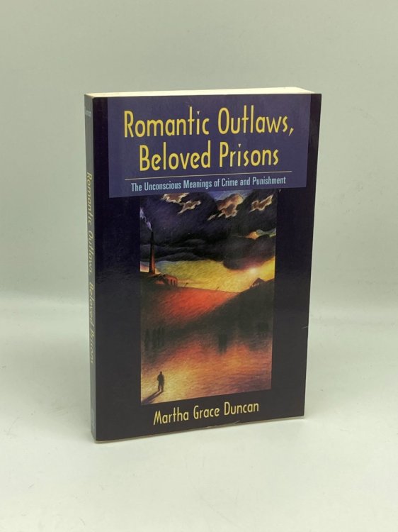 Image for Romantic Outlaws, Beloved Prisons The Unconscious Meanings of Crime and Punishment Romantic Outlaws, Beloved Prisons The Unconscious Meanings of Crime and Punishment