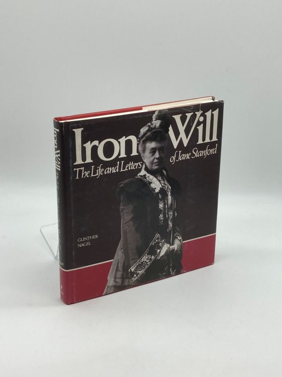 Iron Will The Life and Letters of Jane Stanford