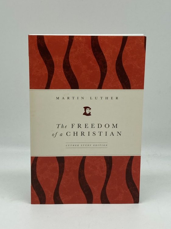 The Freedom of a Christian; Luther Study Edition