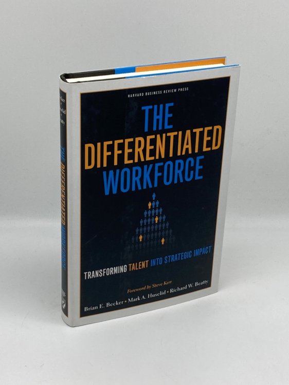 Image for The Differentiated Workforce Transforming Talent Into Strategic Impact The Differentiated Workforce Transforming Talent Into Strategic Impact