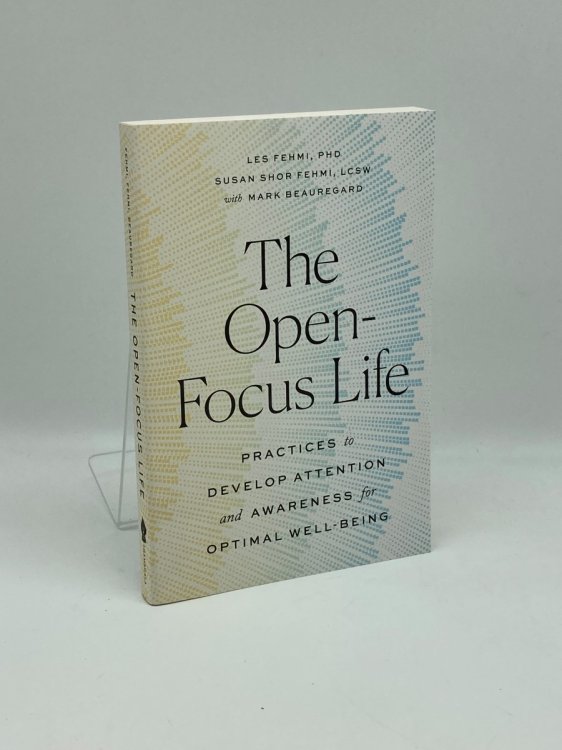 Image for The Open-Focus Life Practices to Develop Attention and Awareness for Optimal Well-Being The Open-Focus Life Practices to Develop Attention and Awareness for Optimal Well-Being