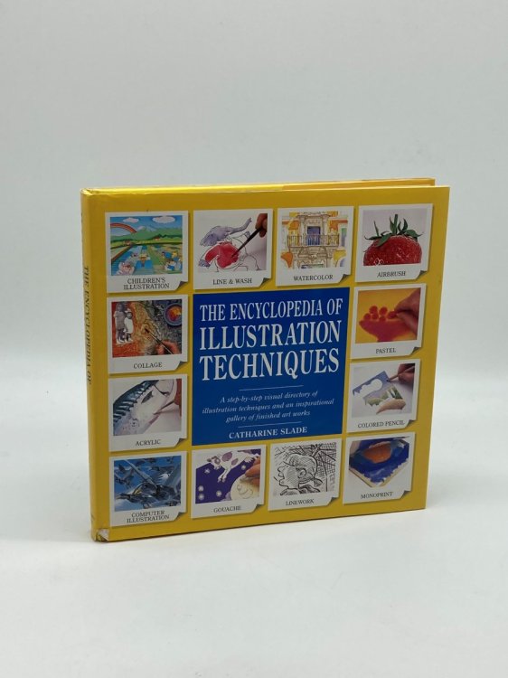 The Encyclopedia of Illustration Techniques A Step-By-Step Visual Directory of Illustration Techniques Inspirational Gallery of Finished Art Works