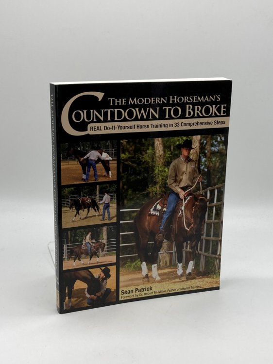 Image for The Modern Horseman's Countdown to Broke Real Do-It-Yourself Horse Training in 33 Comprehensive Steps The Modern Horseman's Countdown to Broke Real Do-It-Yourself Horse Training in 33 Comprehensive Steps