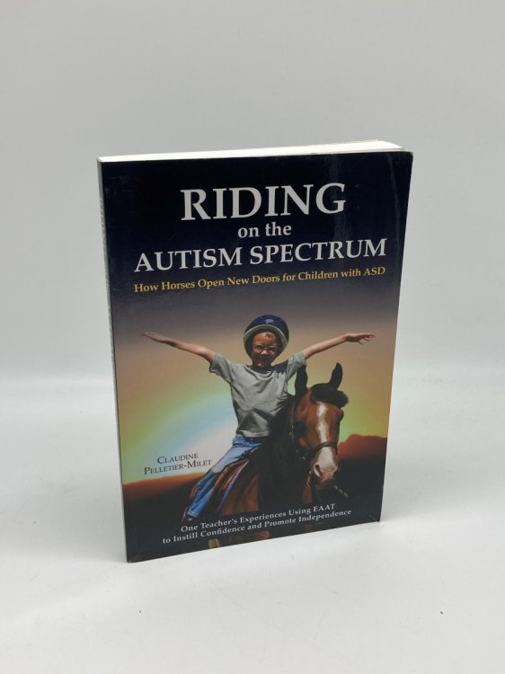Image for Riding on the Autism Spectrum How Horses Open New Doors for Children with ASD: One Teacher's Experiences Using EAAT to Instill Confidence and Promote Independence Riding on the Autism Spectrum How Horses Open New Doors for Children with ASD: One Teacher's Experiences Using EAAT to Instill Confidence and Promote Independence