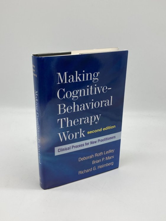 Image for Making Cognitive-Behavioral Therapy Work, Second Edition Clinical Process for New Practitioners Making Cognitive-Behavioral Therapy Work, Second Edition Clinical Process for New Practitioners