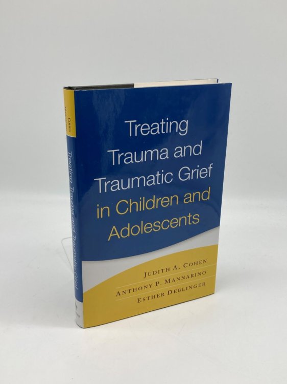 Image for Treating Trauma and Traumatic Grief in Children and Adolescents, First Edition Treating Trauma and Traumatic Grief in Children and Adolescents, First Edition