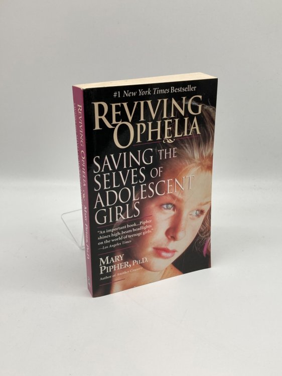 Image for Reviving Ophelia Saving the Selves of Adolescent Girls Reviving Ophelia Saving the Selves of Adolescent Girls