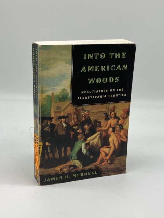 Image for Into the American Woods Negotiators on the Pennsylvania Frontier Into the American Woods Negotiators on the Pennsylvania Frontier