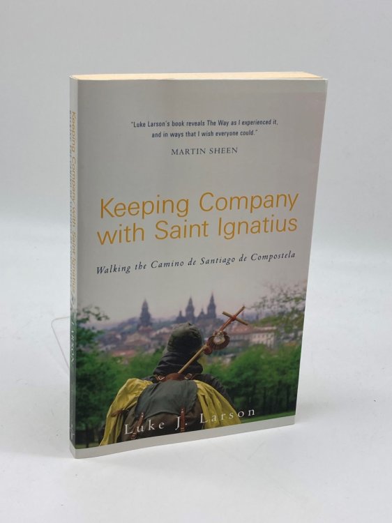 Image for Keeping Company with Saint Ignatius Walking the Camino De Santiago De Compostela Keeping Company with Saint Ignatius Walking the Camino De Santiago De Compostela