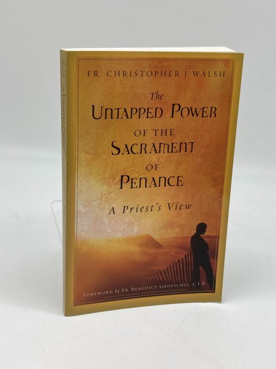 Image for The Untapped Power of the Sacrament of Penance A Priest's View The Untapped Power of the Sacrament of Penance A Priest's View