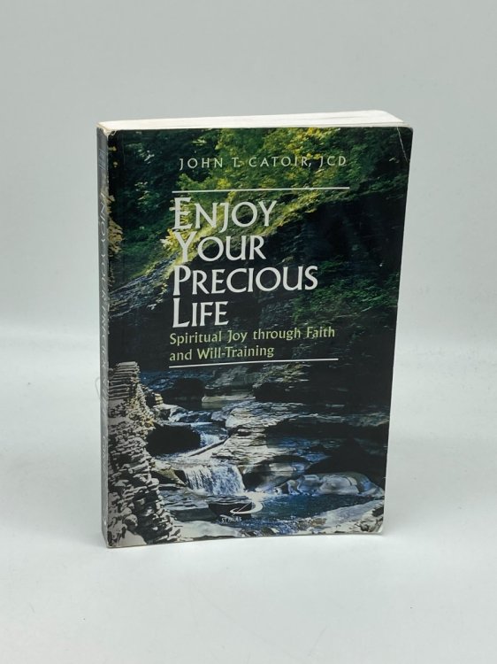 Image for Enjoy Your Precious Life Spiritual Joy through Faith and Will-Training Enjoy Your Precious Life Spiritual Joy through Faith and Will-Training