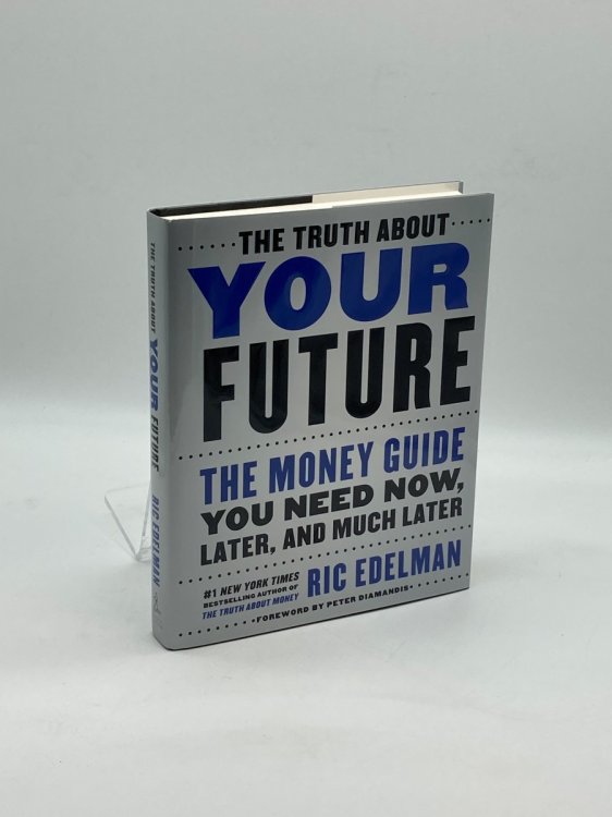The Truth about Your Future; The Money Guide You Need Now, Later, and Much Later