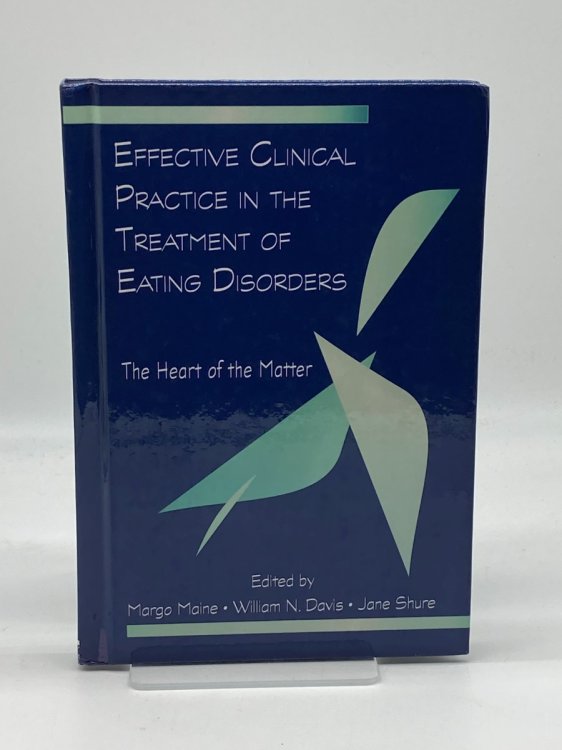 Effective Clinical Practice in the Treatment of Eating Disorders The Heart of the Matter
