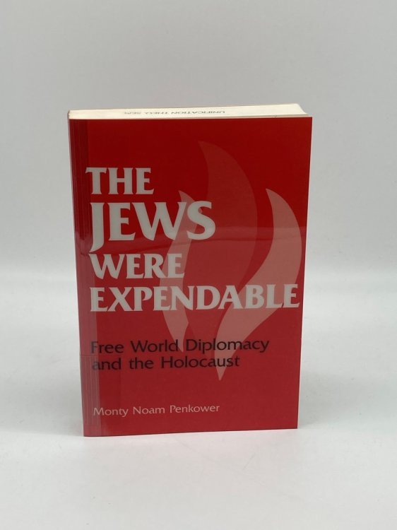 The Jews Were Expendable Free World Diplomacy and the Holocaust