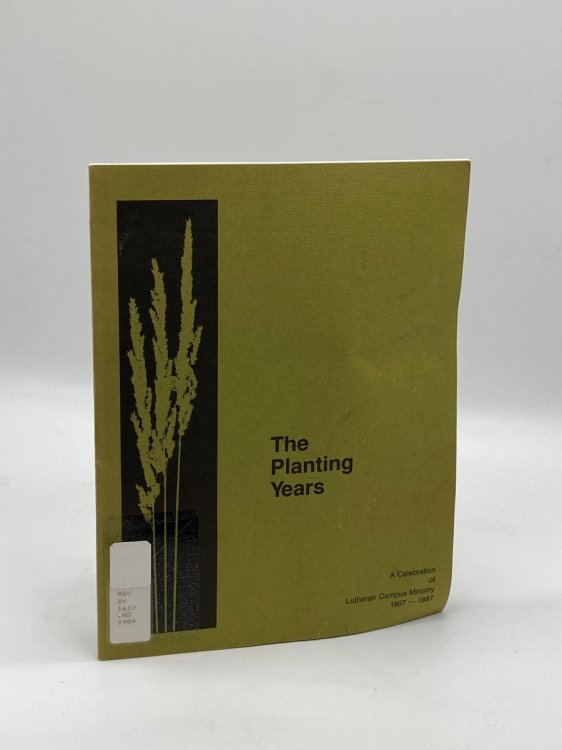 Image for The Planting Years A Celebration of Lutheran Campus Ministry 1907 - 1987 The Planting Years A Celebration of Lutheran Campus Ministry 1907 - 1987