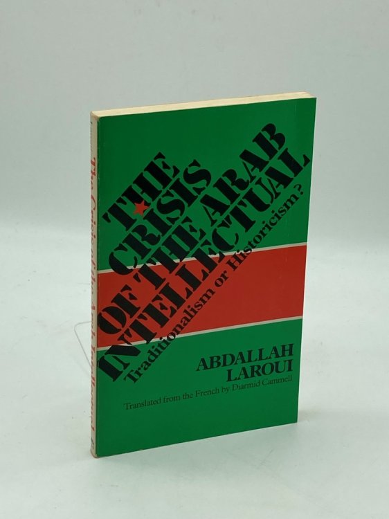 Image for The Crisis of the Arab Intellectual Traditionalism or Historicism The Crisis of the Arab Intellectual Traditionalism or Historicism