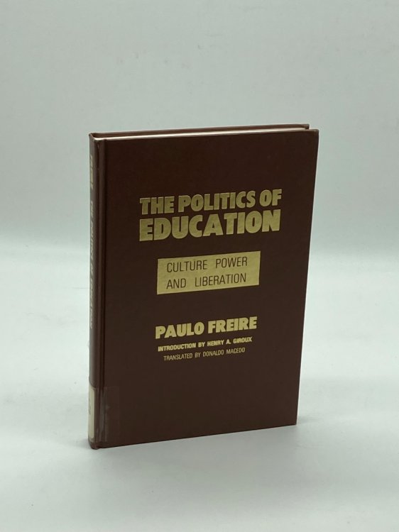 The Politics of Education; Culture, Power and Liberation